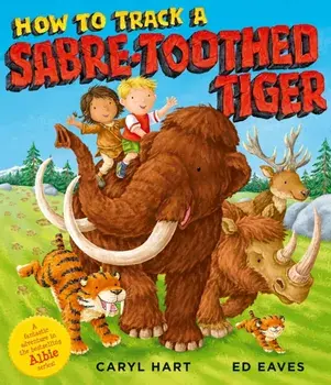 How to Track a Sabre-Toothed Tiger, Paperback/Caryl Hart
