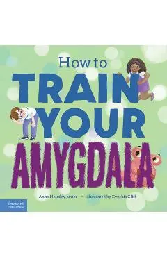 How to Train Your Amygdala - Anna Housley Juster
