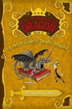 How to Train Your Dragon: A Hero's Guide to Deadly Dragons, Paperback/Cressida Cowell