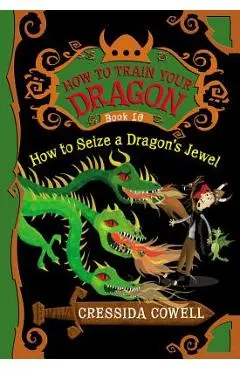 How to Train Your Dragon: How to Seize a Dragon's Jewel - Cressida Cowell