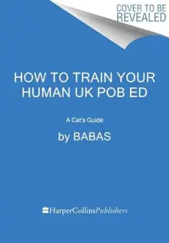 How to Train Your Human. A Cat's Guide, Hardback/Babas