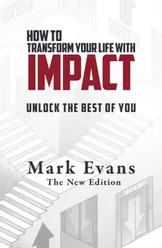 How To Transform Your Life With Impact. Unlock the Best of You, 2 Enhanced edition, Paperback/Mark Evans