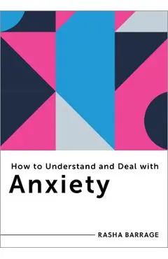 How to Understand and Deal with Anxiety: Everything You Need to Know - Rasha Barrage