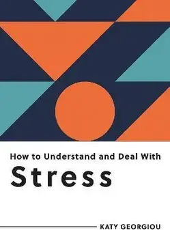 How to Understand and Deal with Stress. Everything You Need to Know to Manage Stress, Paperback/Katy Georgiou