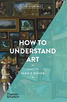 How to Understand Art, Paperback/Janetta Rebold Benton