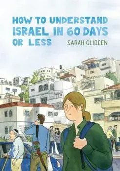How to Understand Israel in 60 Days or Less, Paperback/Sarah Glidden