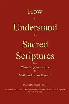 How to Understand the Sacred Scriptures, Paperback/Matthias Flacius
