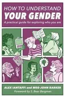 How to Understand Your Gender: A Practical Guide for Exploring Who You Are, Paperback/Alex Iantaffi