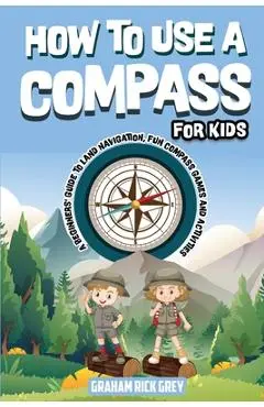 How to Use a Compass for Kids - Graham Rick Grey
