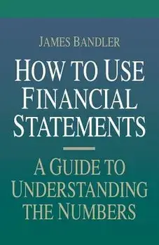 How to Use Financial Statements: A Guide to Understanding the Numbers, Paperback/James Bandler