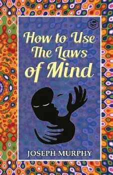 How to Use the Laws of Mind, Paperback/Joseph Murphy