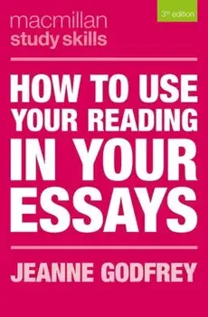 How to Use Your Reading in Your Essays, Paperback/Jeanne Godfrey