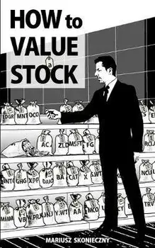How to Value a Stock: A Guide to Valuing Publicly Traded Companies, Paperback/Mariusz Skonieczny