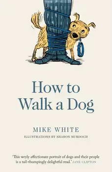 How to Walk a Dog, Paperback/Mike White