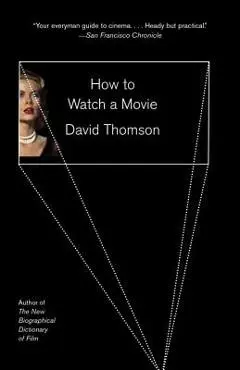 How to Watch a Movie - David Thomson