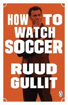 How to Watch Soccer, Paperback/Ruud Gullit