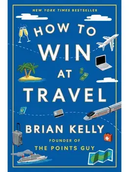 How to Win at Travel, Hardback/Brian Kelly