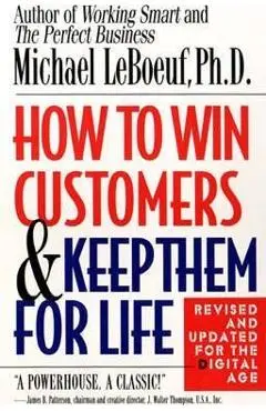 How to Win Customers and Keep Them for Life - Michael Leboeuf
