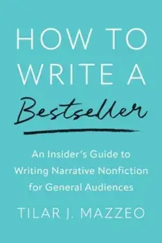 How to Write a Bestseller. An Insider’s Guide to Writing Narrative Nonfiction for General Audiences, Paperback/Tilar J Mazzeo