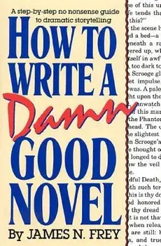 How to Write a Damn Good Novel: A Step-By-Step No Nonsense Guide to Dramatic Storytelling, Hardcover/James N. Frey