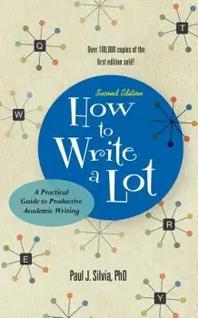How to Write a Lot: A Practical Guide to Productive Academic Writing, Paperback/Paul J. Silvia