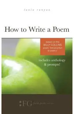 How to Write a Poem: Based on the Billy Collins Poem Introduction to Poetry - Tania Runyan