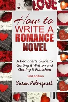 How to Write a Romance Novel: Getting It Written and Getting It Published, Paperback/Susan Palmquist