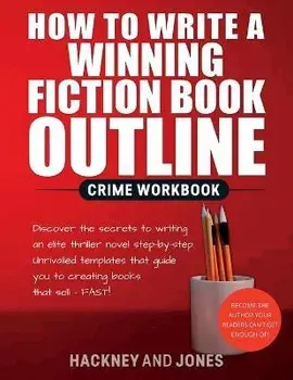 How To Write A Winning Fiction Book Outline - Crime Workbook: Discover The Secrets To Writing An Elite Thriller Novel Step-By-Step. Unrivalled Templat, Paperback/Hackney And Jones