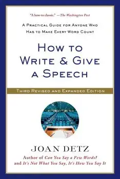 How to Write & Give a Speech: A Practical Guide for Anyone Who Has to Make Every Word Count, Paperback/Joan Detz