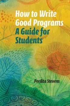 How to Write Good Programs. A Guide for Students, Paperback/Perdita Stevens