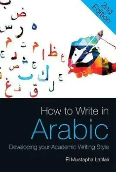 How to Write in Arabic. Developing Your Academic Writing Style, 2 ed, Paperback/El Mustapha Lahlali
