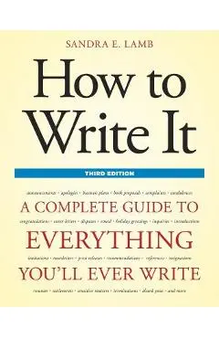 How to Write It: A Complete Guide to Everything You'll Ever Write - Sandra E. Lamb