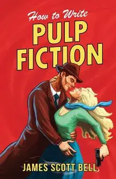 How to Write Pulp Fiction, Paperback/James Scott Bell