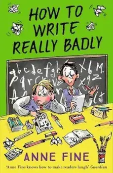 How to Write Really Badly, Paperback/Anne Fine