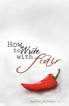 How to Write with Flair, Paperback/Heather Holleman Ph. D.