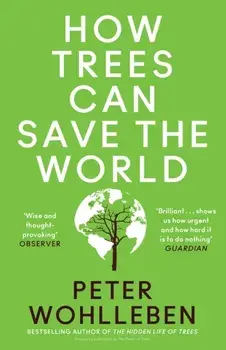 How Trees Can Save the World, Paperback/Peter Wohlleben