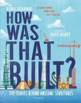 How Was That Built?. The Stories Behind Awesome Structures, Hardback/Roma Agrawal