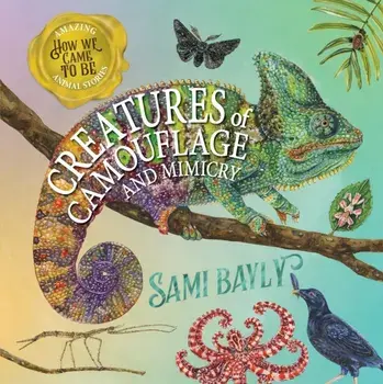 How We Came to Be: Creatures of Camouflage and Mimicry, Hardback/Sami Bayly