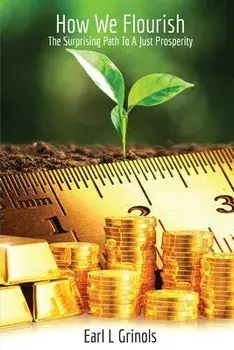How We Flourish: The Surprising Path to a Just Prosperity, Paperback/Earl L. Grinols
