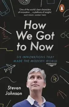 How We Got to Now, Paperback/Steven Johnson