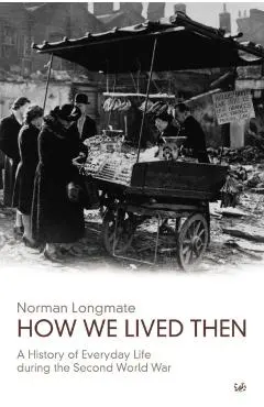 How We Lived Then - Norman Longmate