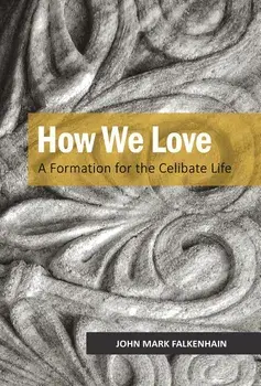 How We Love: A Formation for the Celibate Life, Paperback/John Mark Falkenhain
