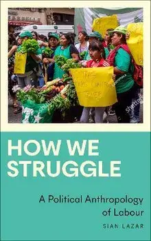 How We Struggle. A Political Anthropology of Labour, Paperback/Sian Lazar