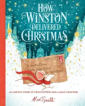 How Winston Delivered Christmas, Hardcover/Alex T. Smith