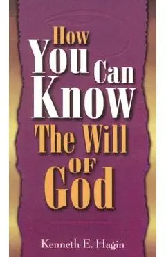 How You Can Know Will of God - Kenneth E. Hagin