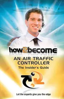 How2Become an Air Traffic Controller: The Insider's Guide, Paperback/Anthony King