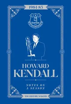 Howard Kendall: Notes On A Season. Everton FC, Hardback/Howard Kendall