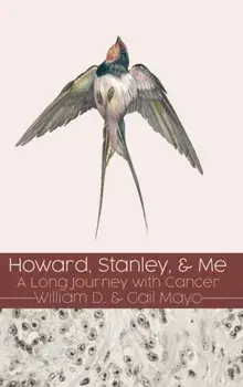 Howard, Stanley, and Me: A Long Journey with Cancer, Hardcover/William D. Mayo