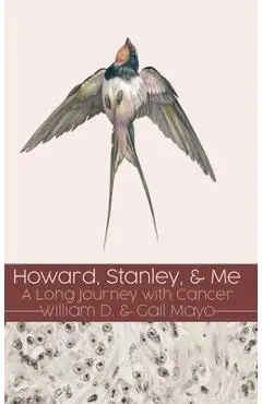 Howard, Stanley, and Me: A Long Journey with Cancer - William D. Mayo
