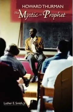 Howard Thurman: The Mystic as Prophet - Luther E. Jr. Smith